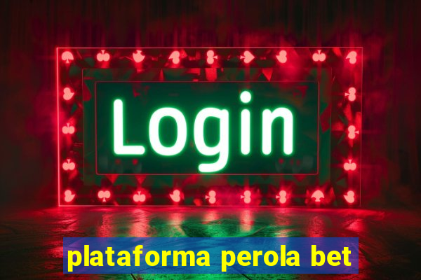 plataforma perola bet